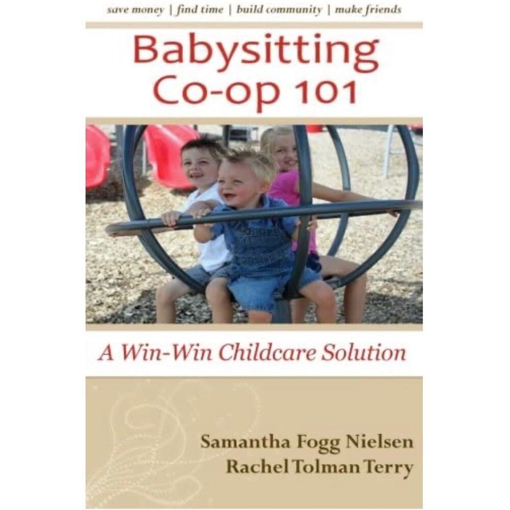 Babysitting Co-op 101: A Win-Win Childcare Solution Book